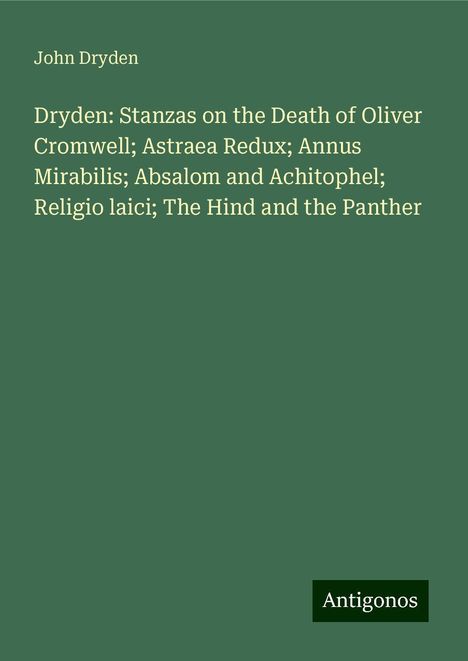 John Dryden: Dryden: Stanzas on the Death of Oliver Cromwell; Astraea Redux; Annus Mirabilis; Absalom and Achitophel; Religio laici; The Hind and the Panther, Buch