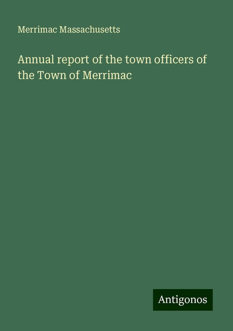 Merrimac Massachusetts: Annual report of the town officers of the Town of Merrimac, Buch