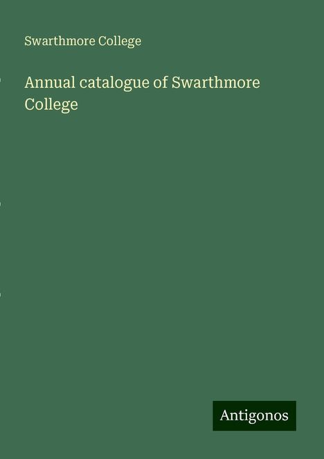 Swarthmore College: Annual catalogue of Swarthmore College, Buch