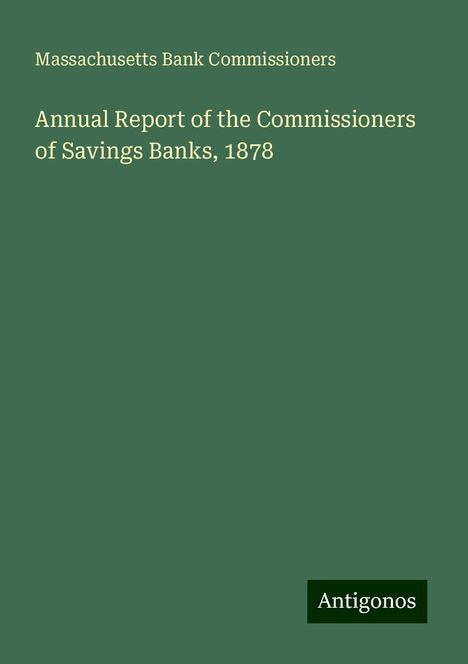 Massachusetts Bank Commissioners: Annual Report of the Commissioners of Savings Banks, 1878, Buch