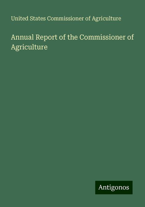 United States Commissioner of Agriculture: Annual Report of the Commissioner of Agriculture, Buch