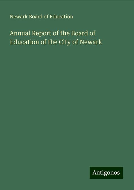 Newark Board Of Education: Annual Report of the Board of Education of the City of Newark, Buch