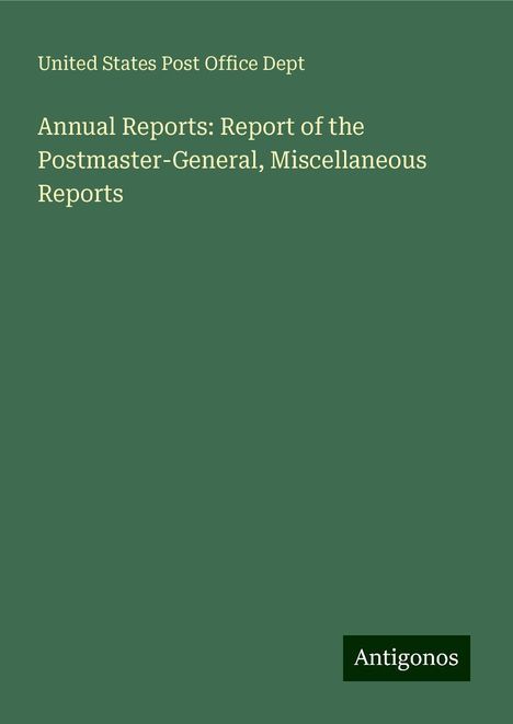 United States Post Office Dept: Annual Reports: Report of the Postmaster-General, Miscellaneous Reports, Buch