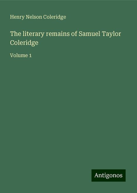 Henry Nelson Coleridge: The literary remains of Samuel Taylor Coleridge, Buch