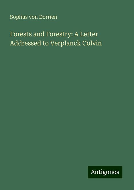 Sophus Von Dorrien: Forests and Forestry: A Letter Addressed to Verplanck Colvin, Buch