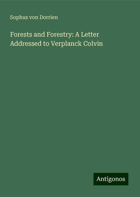 Sophus Von Dorrien: Forests and Forestry: A Letter Addressed to Verplanck Colvin, Buch