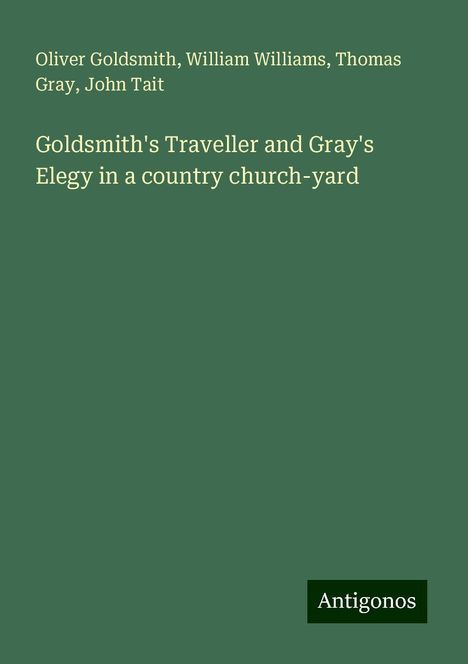 Oliver Goldsmith: Goldsmith's Traveller and Gray's Elegy in a country church-yard, Buch