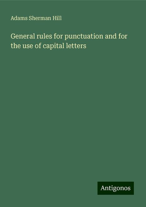 Adams Sherman Hill: General rules for punctuation and for the use of capital letters, Buch