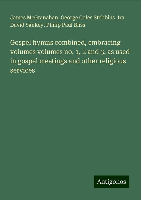 James McGranahan: Gospel hymns combined, embracing volumes volumes no. 1, 2 and 3, as used in gospel meetings and other religious services, Buch