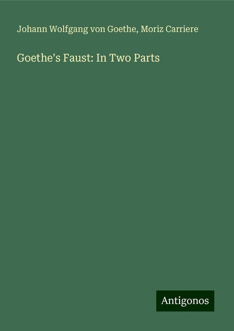 Johann Wolfgang von Goethe: Goethe's Faust: In Two Parts, Buch