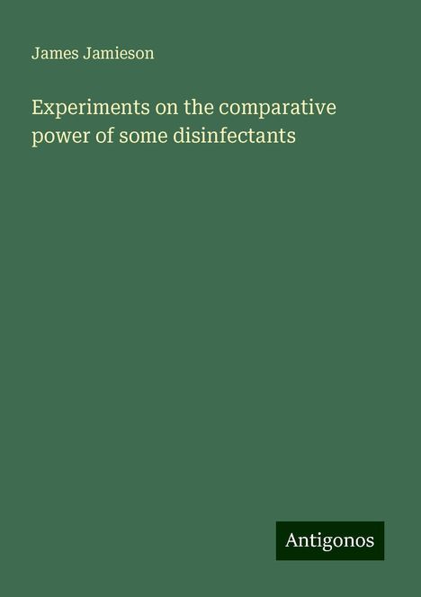 James Jamieson: Experiments on the comparative power of some disinfectants, Buch