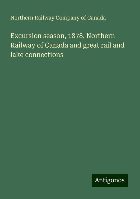 Northern Railway Company of Canada: Excursion season, 1878, Northern Railway of Canada and great rail and lake connections, Buch