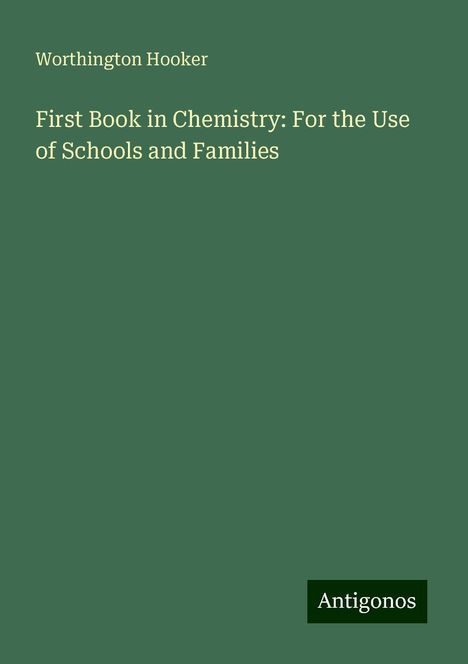 Worthington Hooker: First Book in Chemistry: For the Use of Schools and Families, Buch