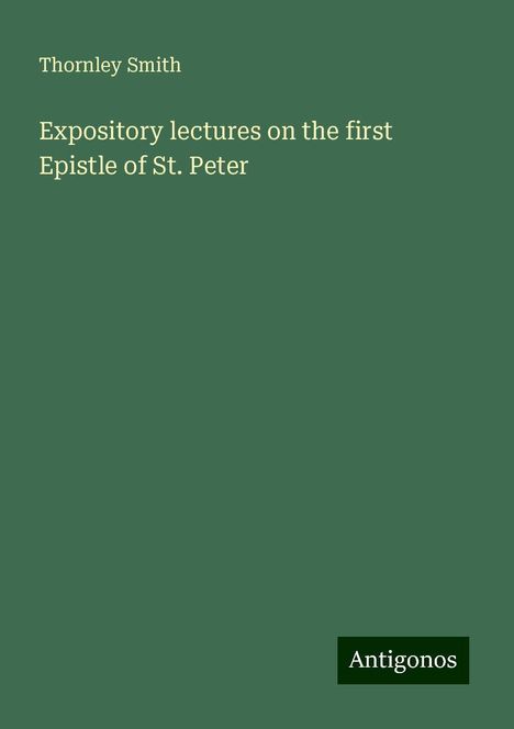 Thornley Smith: Expository lectures on the first Epistle of St. Peter, Buch