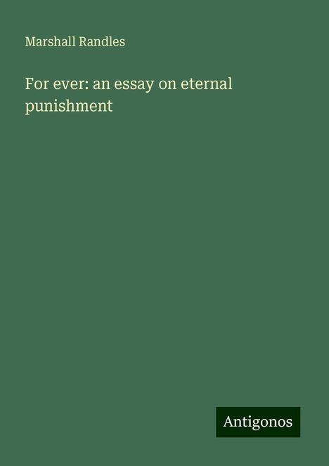 Marshall Randles: For ever: an essay on eternal punishment, Buch