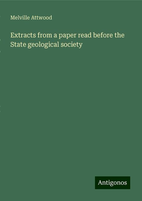 Melville Attwood: Extracts from a paper read before the State geological society, Buch