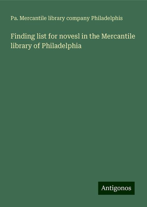 Pa. Mercantile library company Philadelphis: Finding list for novesl in the Mercantile library of Philadelphia, Buch