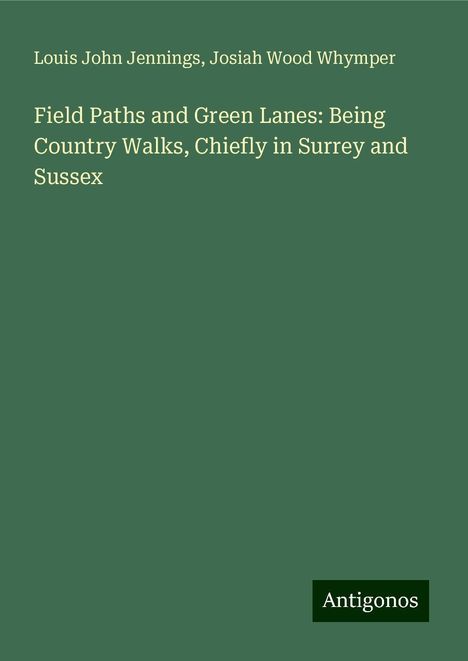 Louis John Jennings: Field Paths and Green Lanes: Being Country Walks, Chiefly in Surrey and Sussex, Buch