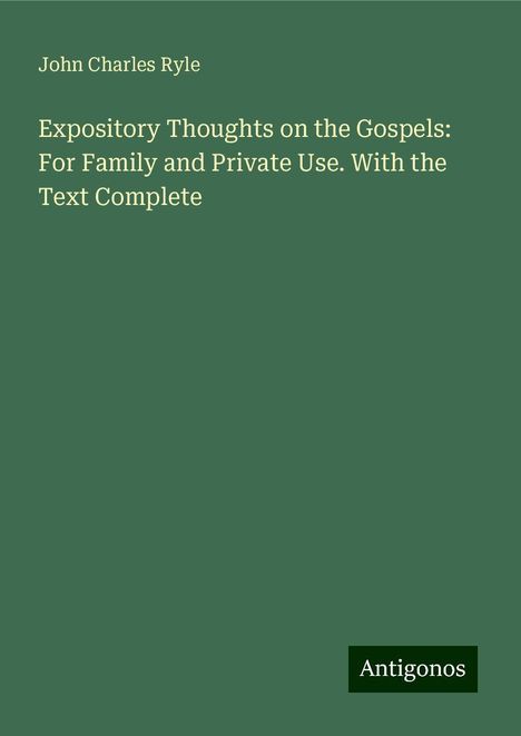 John Charles Ryle: Expository Thoughts on the Gospels: For Family and Private Use. With the Text Complete, Buch