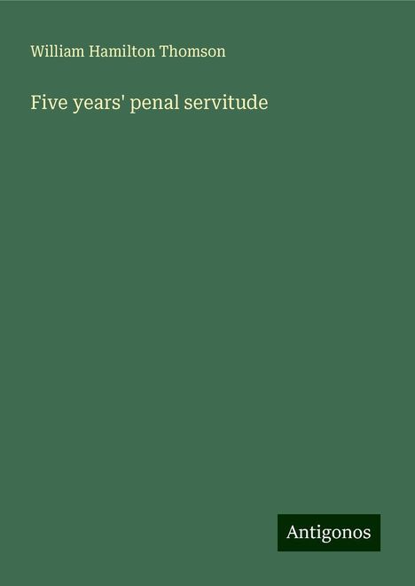 William Hamilton Thomson: Five years' penal servitude, Buch