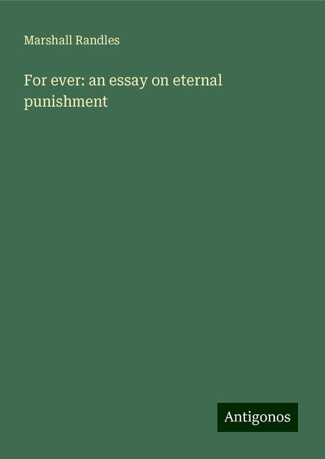 Marshall Randles: For ever: an essay on eternal punishment, Buch