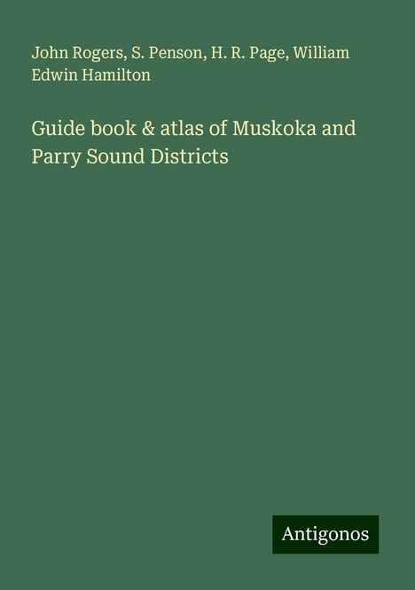 John Rogers: Guide book &amp; atlas of Muskoka and Parry Sound Districts, Buch