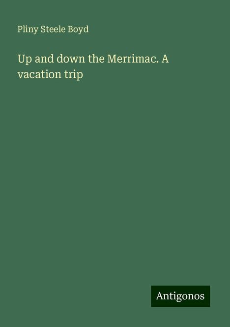 Pliny Steele Boyd: Up and down the Merrimac. A vacation trip, Buch