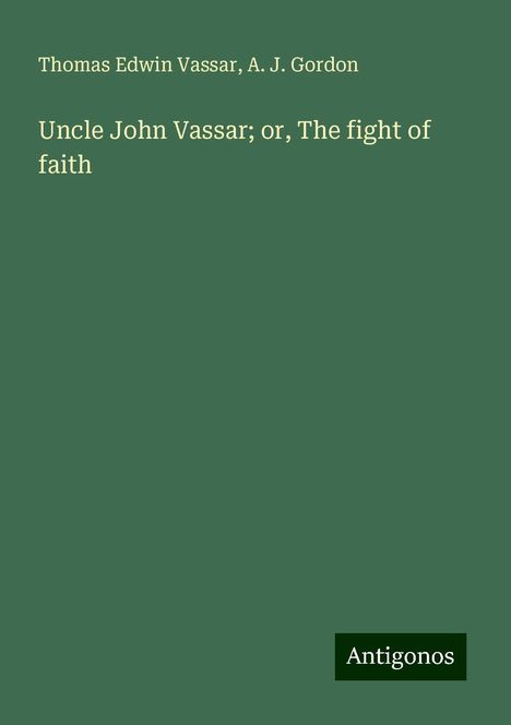 Thomas Edwin Vassar: Uncle John Vassar; or, The fight of faith, Buch