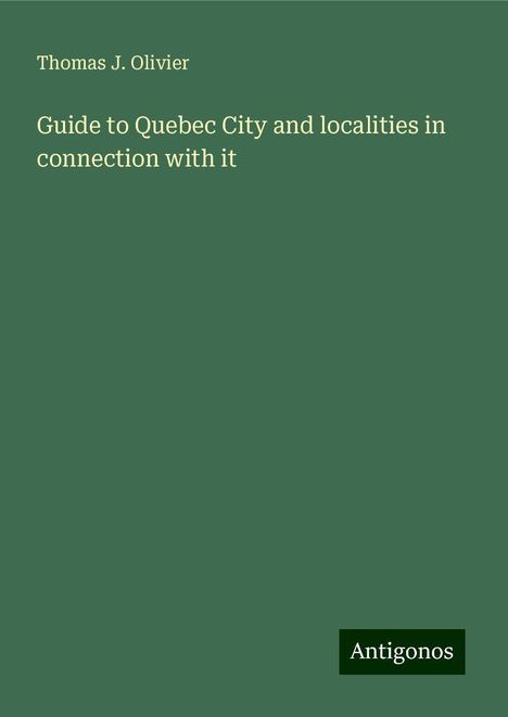 Thomas J. Olivier: Guide to Quebec City and localities in connection with it, Buch