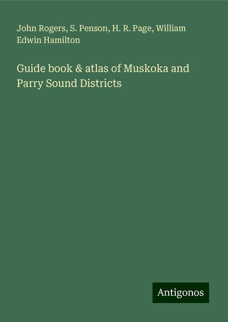 John Rogers: Guide book &amp; atlas of Muskoka and Parry Sound Districts, Buch