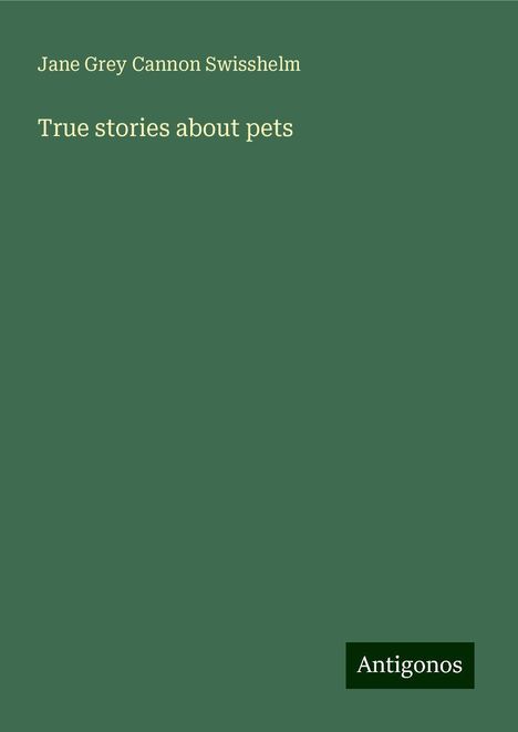 Jane Grey Cannon Swisshelm: True stories about pets, Buch