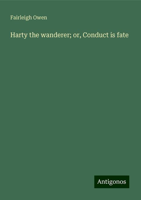 Fairleigh Owen: Harty the wanderer; or, Conduct is fate, Buch