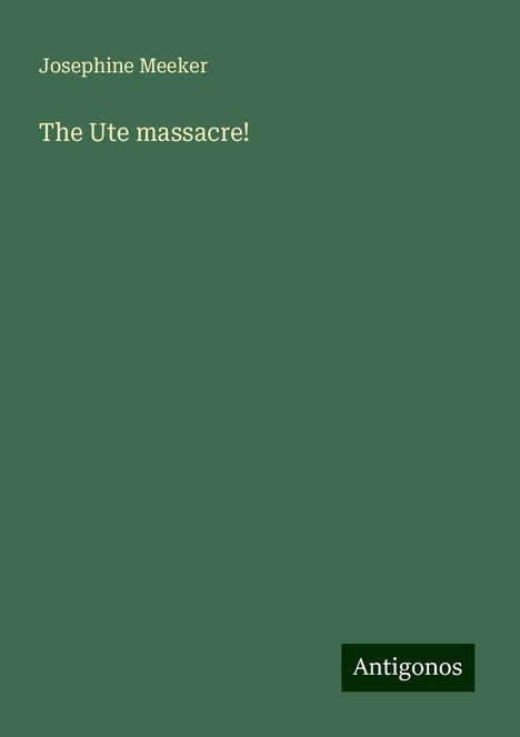 Josephine Meeker: Meeker, J: Ute massacre!, Buch