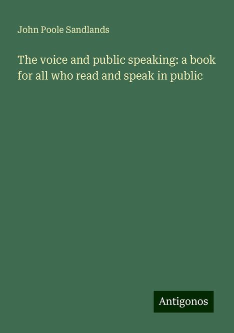 John Poole Sandlands: The voice and public speaking: a book for all who read and speak in public, Buch