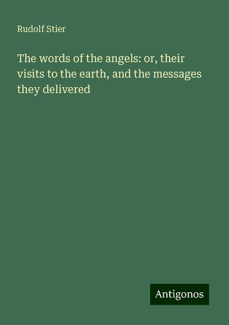 Rudolf Stier: The words of the angels: or, their visits to the earth, and the messages they delivered, Buch