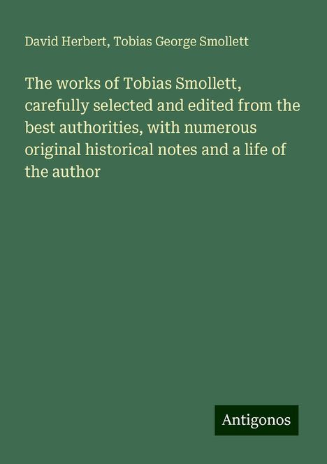 David Herbert: The works of Tobias Smollett, carefully selected and edited from the best authorities, with numerous original historical notes and a life of the author, Buch