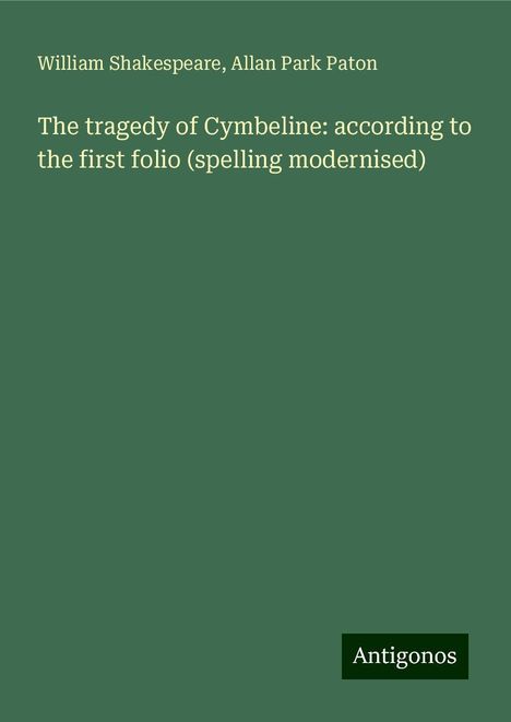 William Shakespeare: The tragedy of Cymbeline: according to the first folio (spelling modernised), Buch