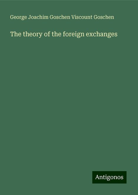 George Joachim Goschen Viscount Goschen: The theory of the foreign exchanges, Buch