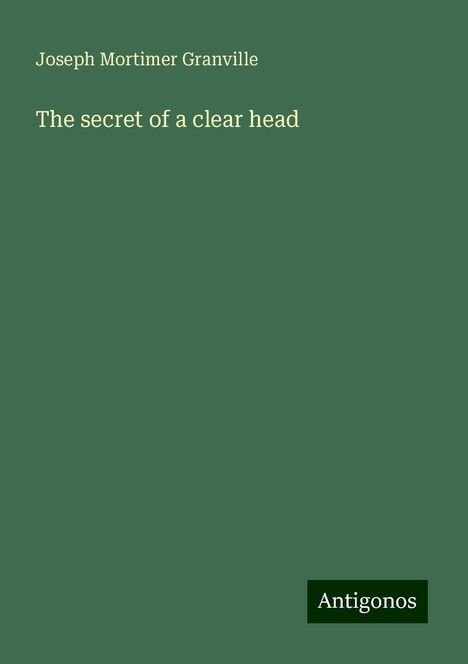 Joseph Mortimer Granville: The secret of a clear head, Buch