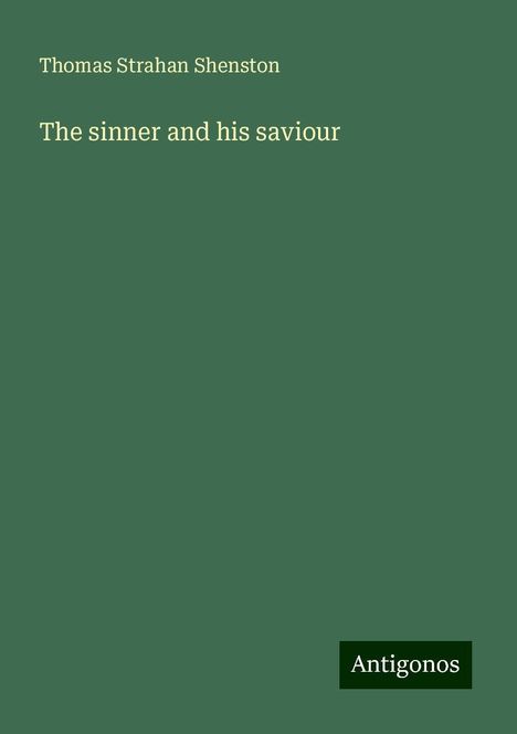 Thomas Strahan Shenston: The sinner and his saviour, Buch