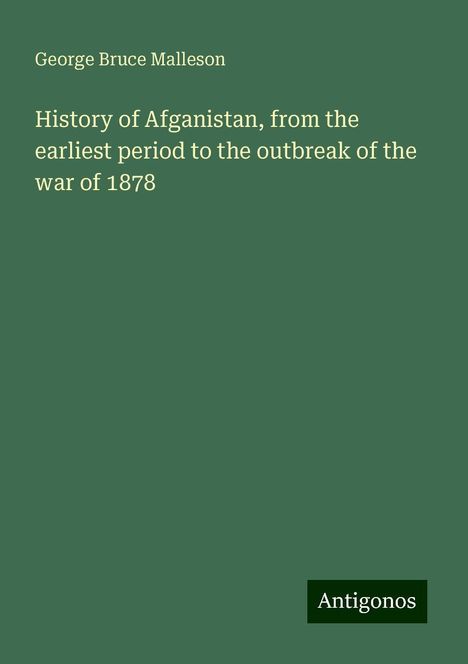 George Bruce Malleson: History of Afganistan, from the earliest period to the outbreak of the war of 1878, Buch