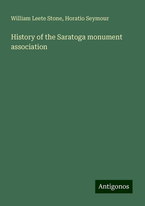 William Leete Stone: History of the Saratoga monument association, Buch