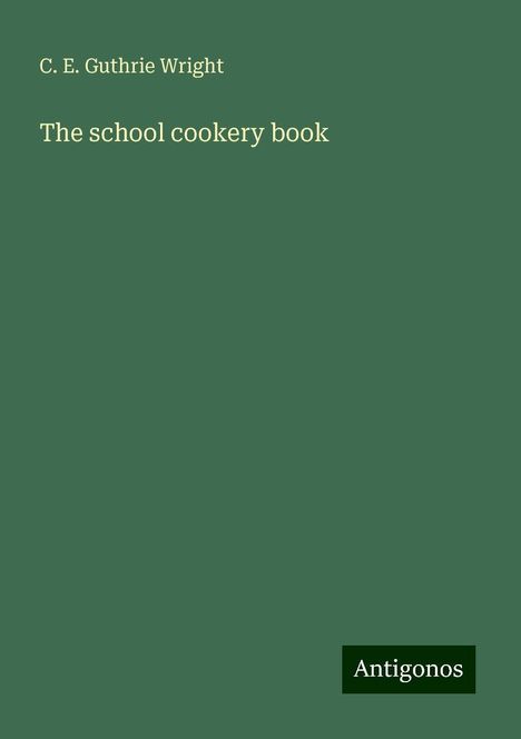 C. E. Guthrie Wright: The school cookery book, Buch