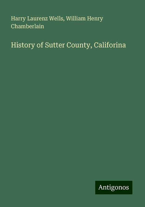 Harry Laurenz Wells: History of Sutter County, Califorina, Buch