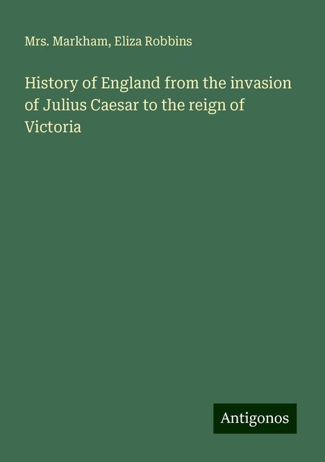 Markham: History of England from the invasion of Julius Caesar to the reign of Victoria, Buch