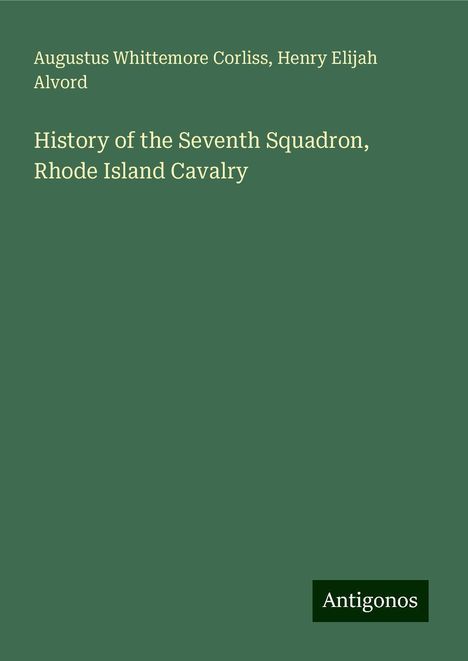 Augustus Whittemore Corliss: History of the Seventh Squadron, Rhode Island Cavalry, Buch