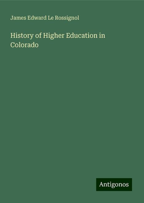 James Edward Le Rossignol: History of Higher Education in Colorado, Buch