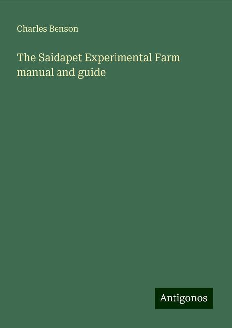 Charles Benson: The Saidapet Experimental Farm manual and guide, Buch