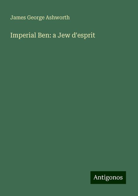 James George Ashworth: Imperial Ben: a Jew d'esprit, Buch