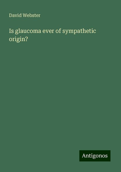 David Webster: Is glaucoma ever of sympathetic origin?, Buch